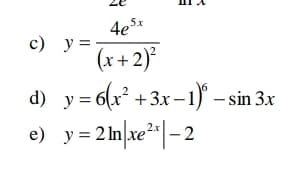4e5x
с) у3
(x+ 2)*
d) y = 6(x² +3x-1) – sin 3x
e) y= 2 n|xe²*|– 2
