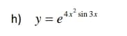 4x sin 3x
h)
y = e°
