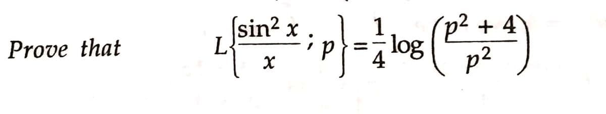 Prove that
1
L [sin ²2 x ; p} = = log (P2² 2² 4 )
+