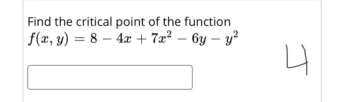 Find the critical point of the function
f(x, y) = 8 – 4x + 7x? – 6y – y²
-

