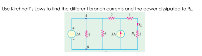Use Kirchhoff's Laws to find the different branch currents and the power dissipated to R.
2A
ЗА
