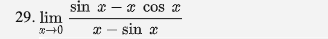 sin x - x cos 2
29. lim
* - sin x
