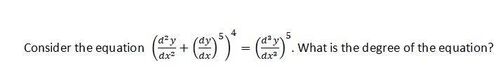 (a²y
+
dx2
() - ).
Consider the equation
What is the degree of the equation?
