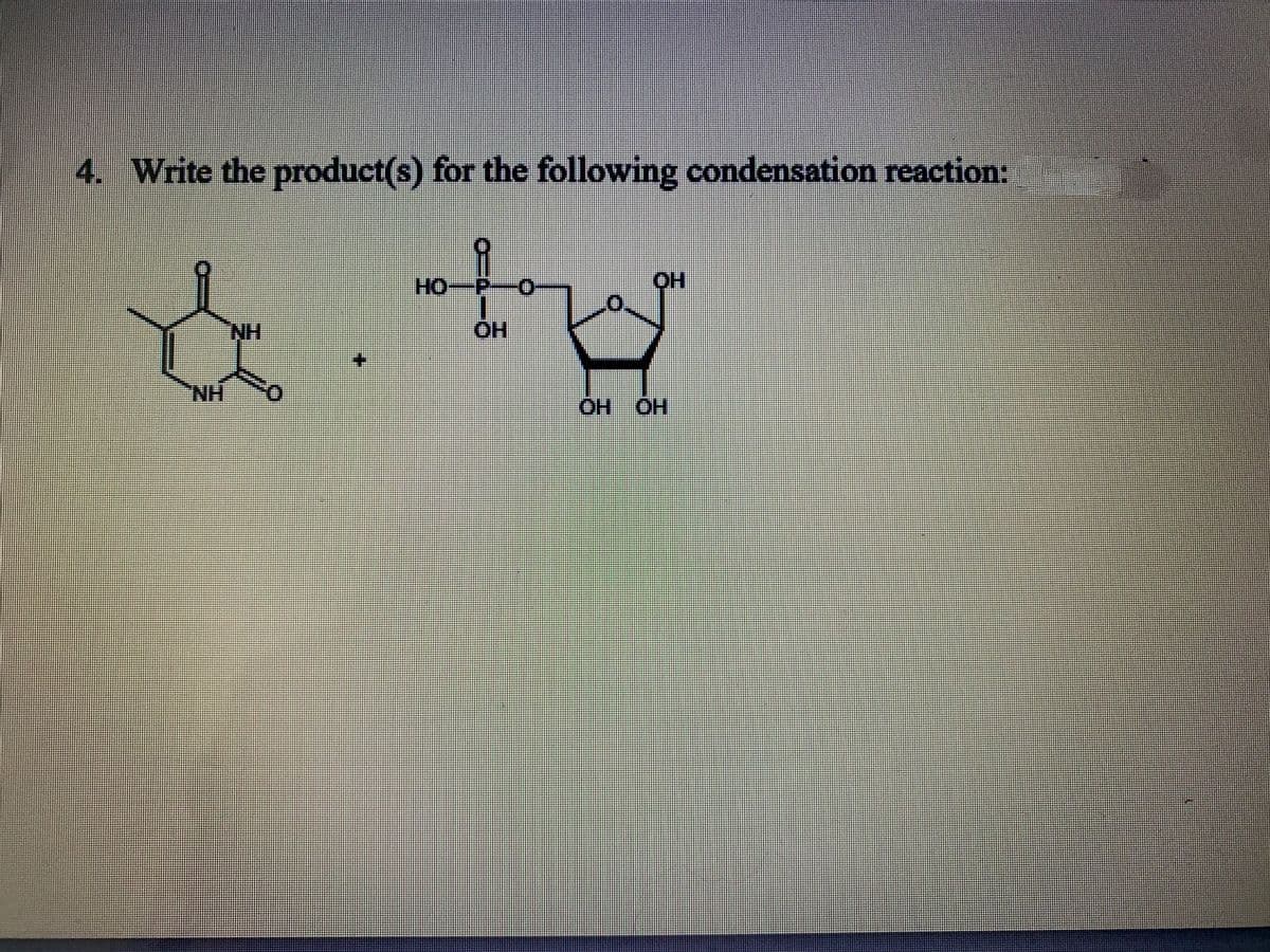 4. Write the product(s) for the following condensation reaction:
HO-
O'
HO
NH
HO.
NH
Он ОН
