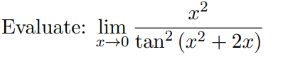 x²
x+0 tan² (x² + 2x)
Evaluate: lim