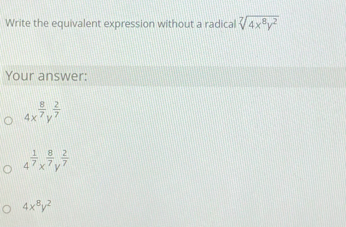 Write the equivalent expression without a radical V4x°y?
Your answver:
8 2
O 4x’y
8 2
47 x 7y7
O 4x®y?
