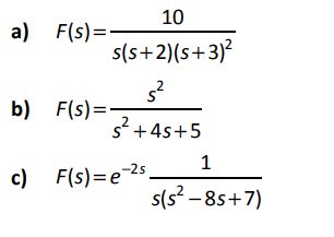 10
a) F(s)=:
s(s+2)(s+3)?
b) F(s) =
s?+4s+5
1
-25
s(s? -85+7)
c) F(s)=e
