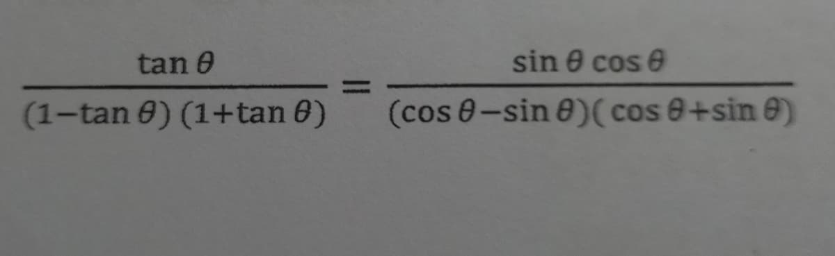 tan 0
sin e cos e
(1-tan 0) (1+tan 6)
(cos 0-sin e)(cos 0+sin 0)
