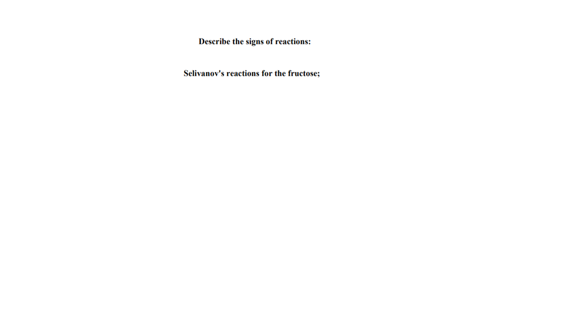 Describe the signs of reactions:
Selivanov's reactions for the fructose;
