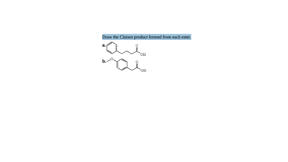 Draw the Claisen product formed from each ester.
а.
OEt
b.
OEt
