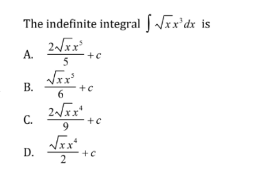 The indefinite integral [ /xx'dx is
2xx'
A.
5
В.
+c
6
2/xx*
C.
9
D.
2

