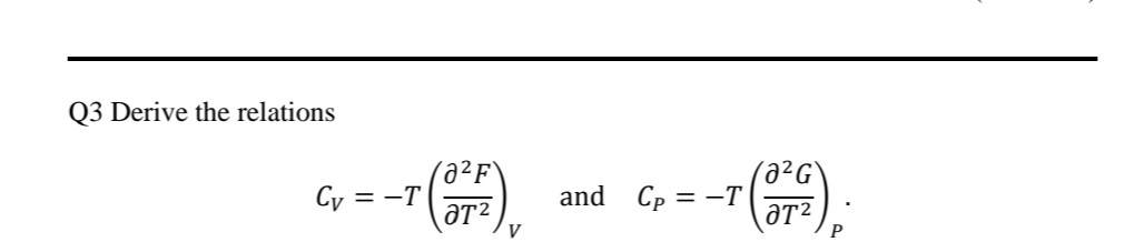 Q3 Derive the relations
a²F'
= -T
(a²G`
Cy
and Cp = -T|
ƏT²
P
