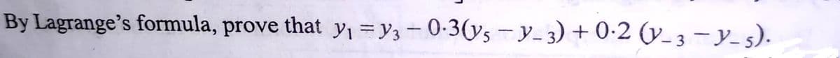 By Lagrange's formula, prove that y =y3-0-3(ys-y_3) + 0-2 (y_ 3 -Y-s).

