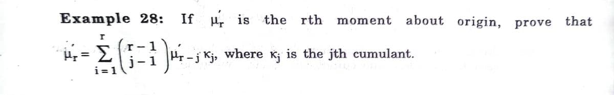 Example 28:
If u,
is the rth
moment about origin, prove that
1
Hp-j Kj, where k; is the jth cumulant.
|
j-1
i =1
