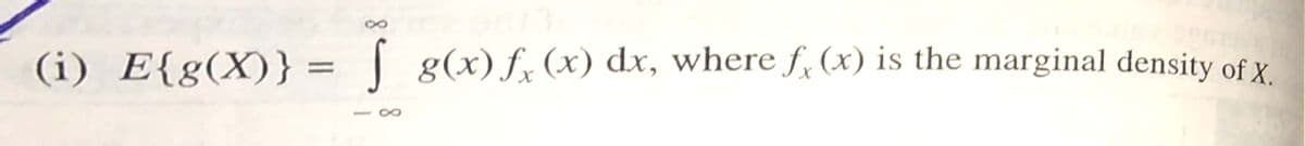 (i) E{g(X)} = | g(x)fx (x) dx, where f, (x) is the marginal density of X.
%3D
