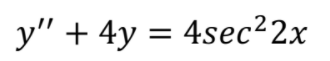 y" + 4y = 4sec²2x
