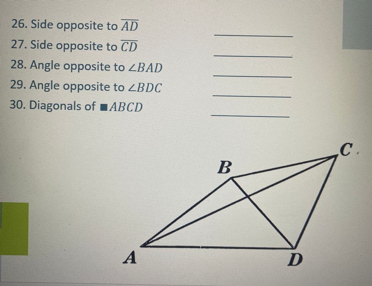 26. Side opposite to AD
27. Side opposite to CD
28. Angle opposite to ZBAD
29. Angle opposite to ZBDC
30. Diagonals of ■ABCD
A
B
D
C