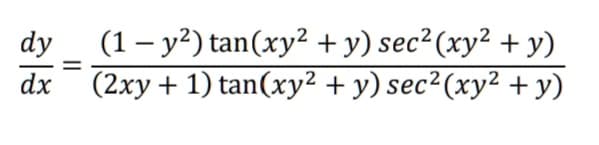 (1 – y²) tan(xy² +y) sec²(xy² + y)
(2xy+ 1) tan(xy2+ y) sec²(xy² + y)
dy
dx
