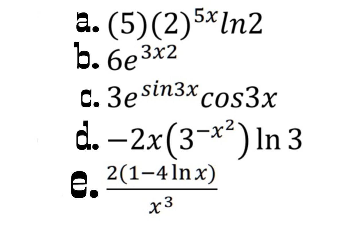а. (5)(2)5x \n2
b. 6e3x2
С. Зе sin3x
cosЗx
d. –2x(3¬x²)ln 3
2(1–4lnx)
3.
