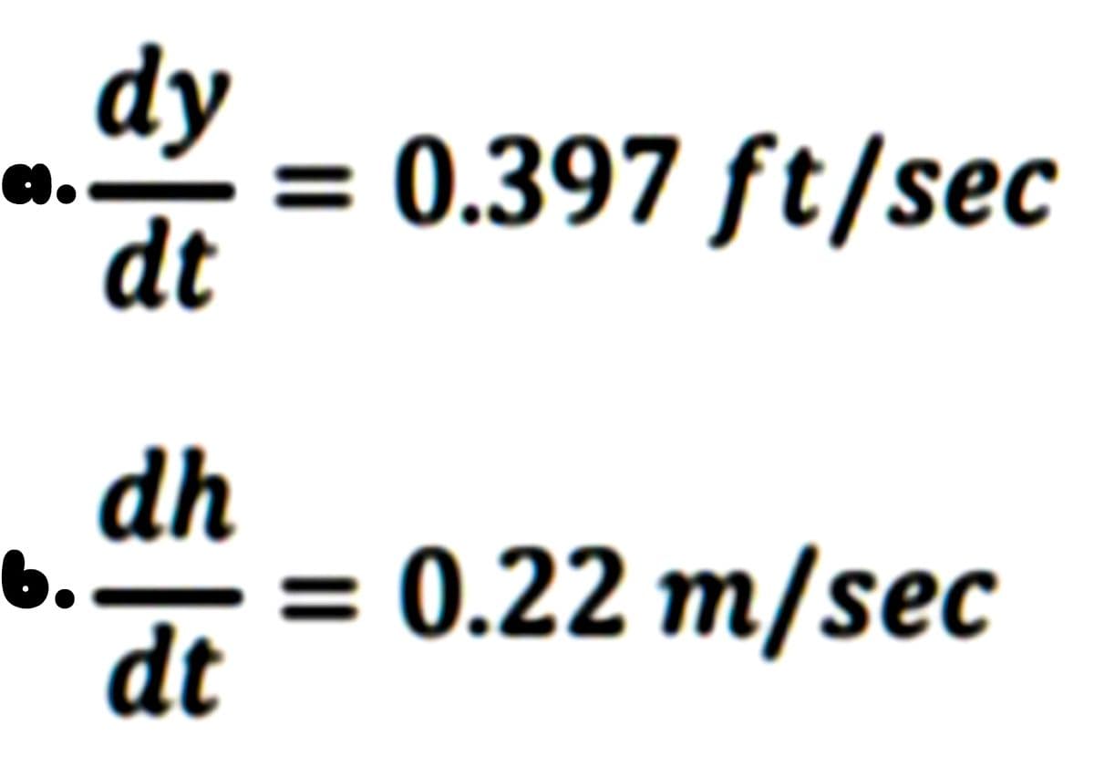 dy
0.397 ft/sec
dt
a.
dh
6.
dt
= 0.22 m/sec
