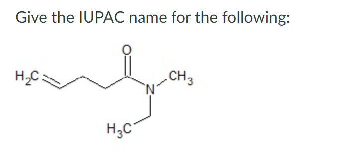 Give the IUPAC name for the following:
CH3
H3C
