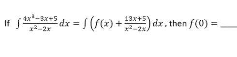 4x3-3х+5
dx
x²-2x
S(F(x)+)
13x+5
dx , then f (0) =
If
x2-2x)

