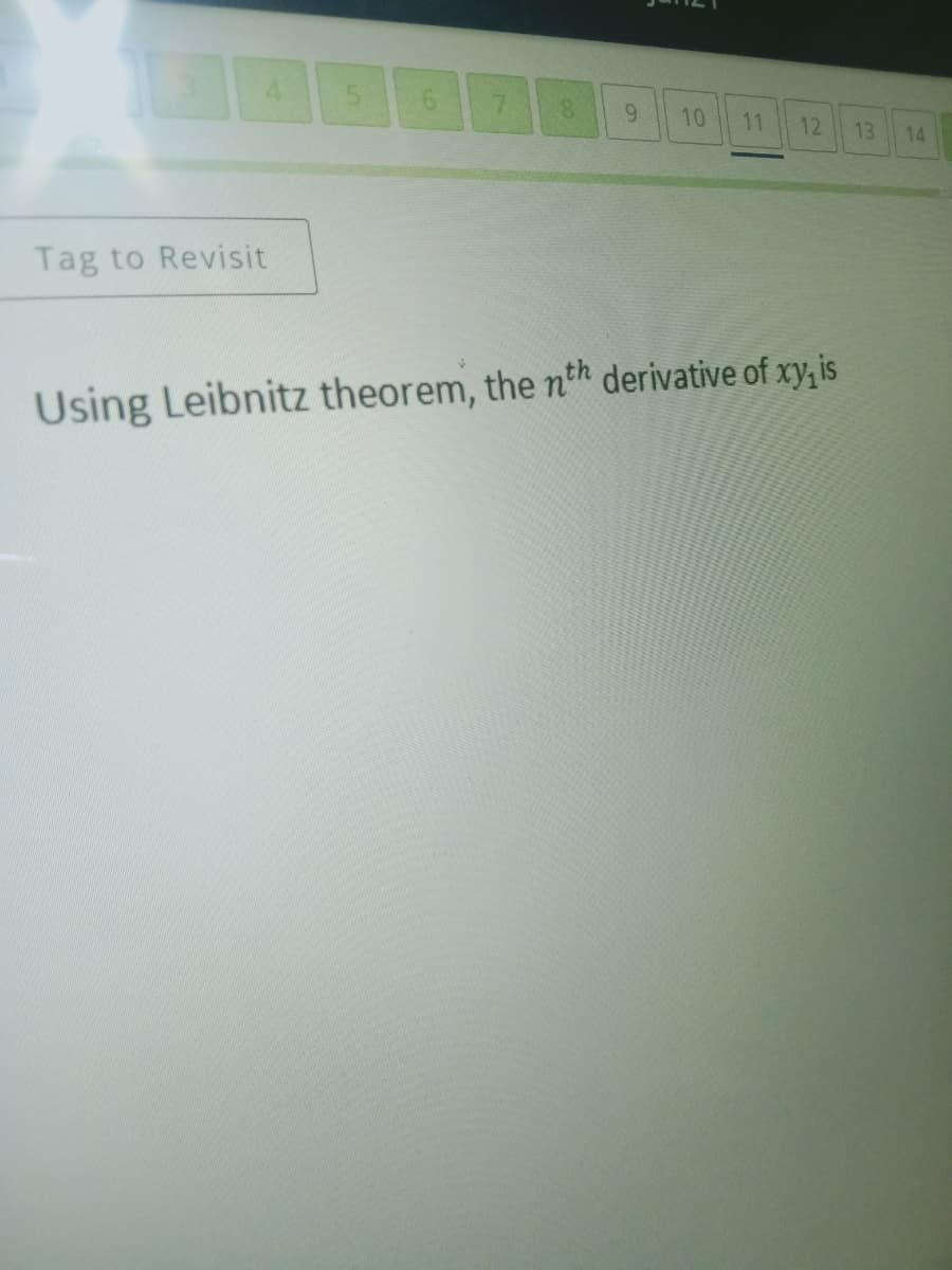 9.
10
11
12
13
14
Tag to Revisit
Using Leibnitz theorem, the nth derivative of xy,is
