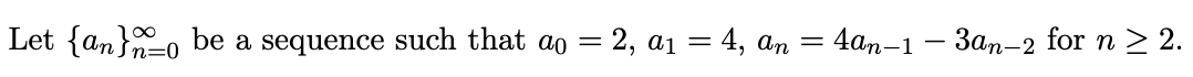 Let {an}-o be a sequence such that ao = 2, a1 = 4, an = 4an–1 – 3an-2 for n > 2.

