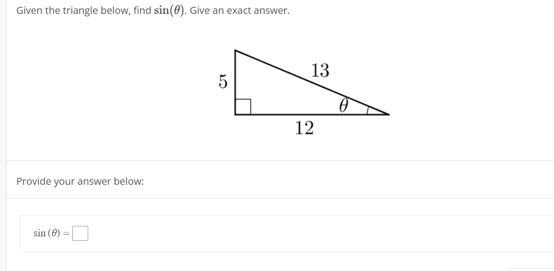 Given the triangle below, find sin(0). Give an exact answer.
13
5
12
Provide your answer below:
sin (0) =
