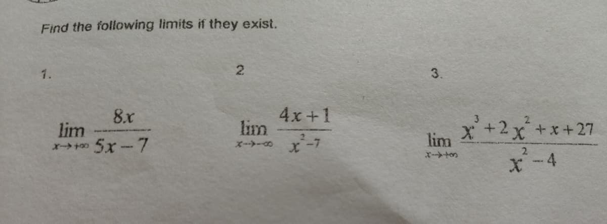 Find the following limits if they exist.
1.
2.
3.
4x+1
lim
ズー- x-7
8.x
lim
5x-7
x+2x+x+27
lim
2.
*-4
