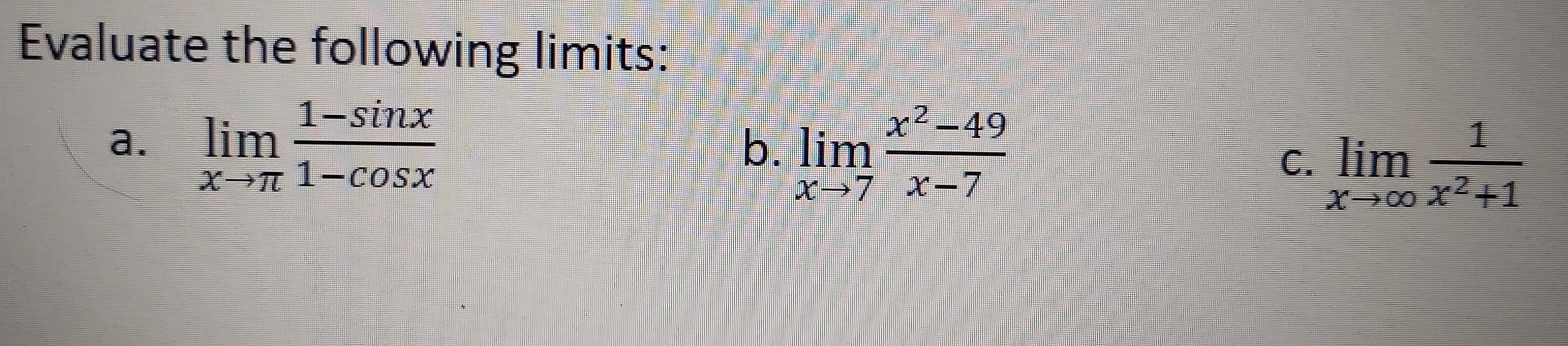 1-sinx
x²-49
b. lim
x→7 x-7
lim
C. lim
X→00 x²+1
a.
X 1-cosx
