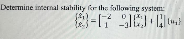 Determine internal stability for the following system:
-2
%3D
