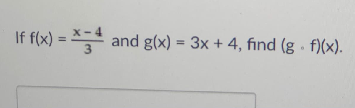 If f(x) = *=
and g(x)
3x + 4, find (g f)(x).
%D
