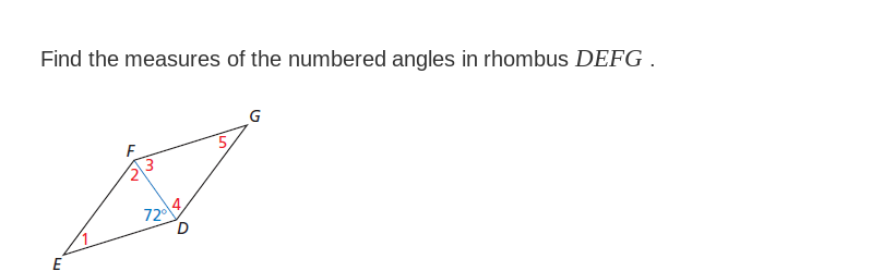 Find the measures of the numbered angles in rhombus DEFG .
G
F
720
D
E
