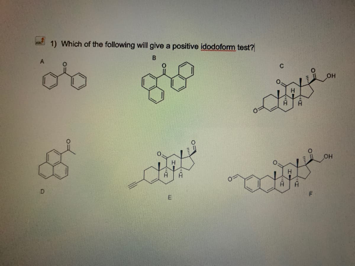 1) Which of the following will give a positive idodoform test?
ABC
OH
OH
