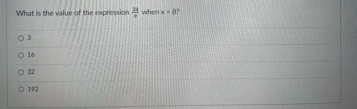 What is the value of the expression
when x = 8?
O 3
О 16
O 32
O 192
