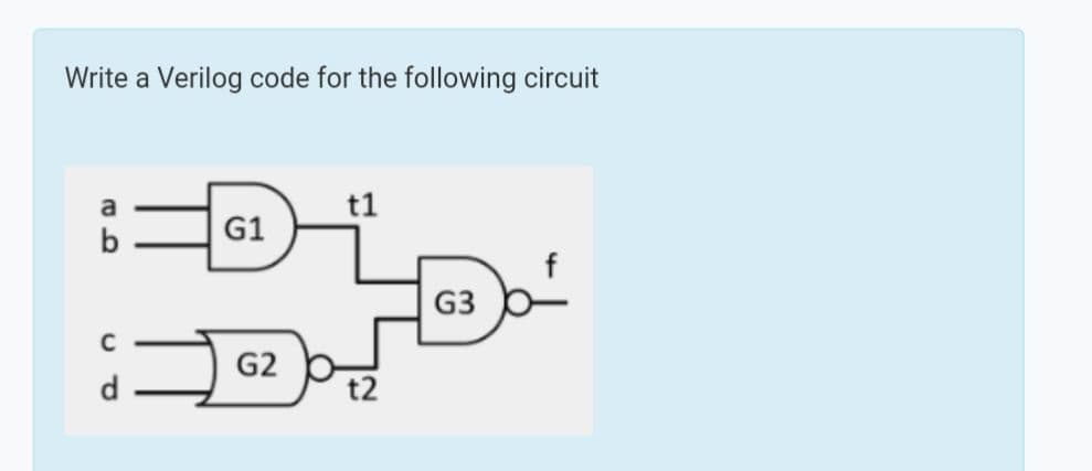 Write a Verilog code for the following circuit
a
t1
G1
b
G3
G2
