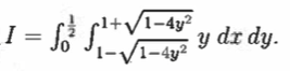 1+√/1-4y²
1-√√/1-4y²
_I = f ³ f²+ √²
y dx dy.