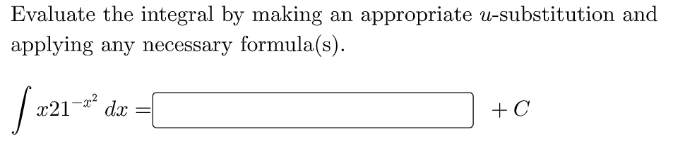 Evaluate the integral by making
applying any necessary formula(s).
an
appropriate u-substitution and
x21¬a2
dx
+ C
