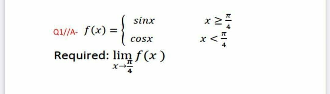 sinx
Q1//A- f(x) =
x<
Cosx
Required: lim f(x )
x
X-
Al V
