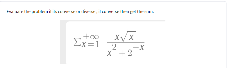 Evaluate the problem if its converse or diverse, if converse then get the sum.
Ex=1 2
X +2
