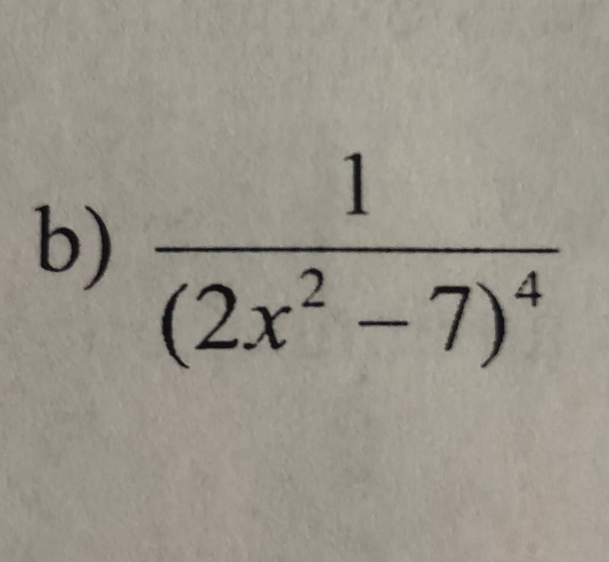 1
b)
(2x²-7)*
