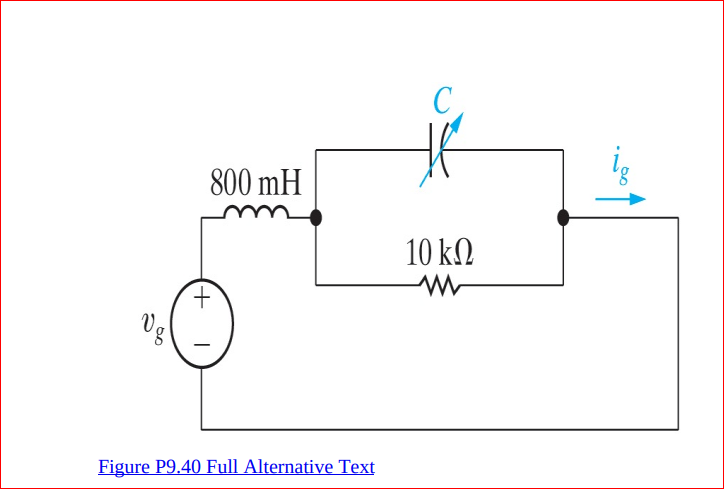 800 mH
10 k.
Figure P9.40 Full Alternative Text
