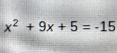 x² +9x + 5 = -15
