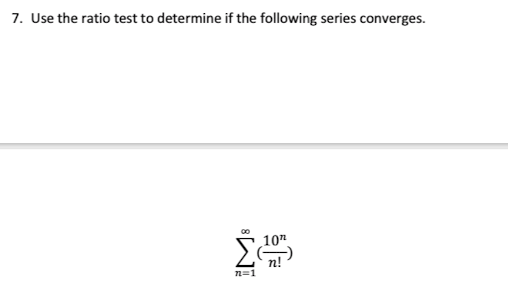 Use the ratio test to determine if the following series converges.
n=1

