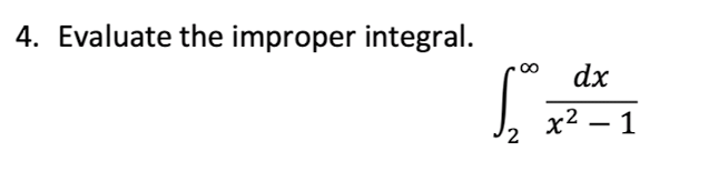 4. Evaluate the improper integral.
dx
х2 — 1
