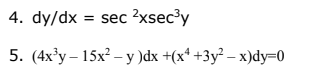 4. dy/dx = sec ?xsec'y
5. (4x'y – 15x² – y )dx +(x* +3y² – x)dy=0
