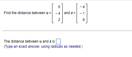 4
Find the distance between u = -4 and z= -1
2
6
The distance between u and z is
(Type an exact answer, using radicals as needed.)
