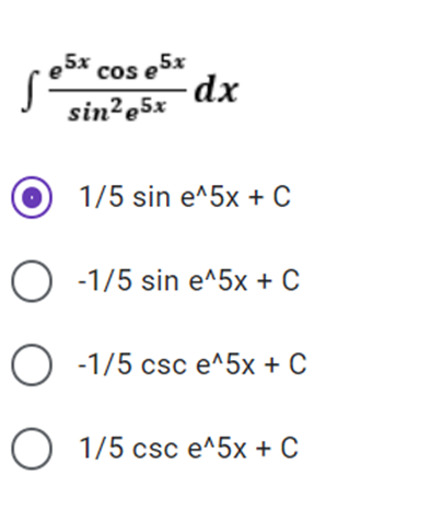 e5x cos e5x
cos
dx
sin²e5x
1/5 sin e^5x + C
O -1/5 sin e^5x + C
O -1/5 csc e^5x + C
O 1/5 csc e^5x + C
