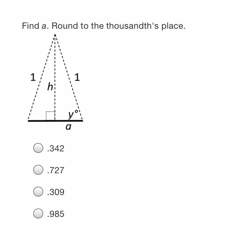 Find a. Round to the thousandth's place.
1
a
.342
O .727
.309
.985
